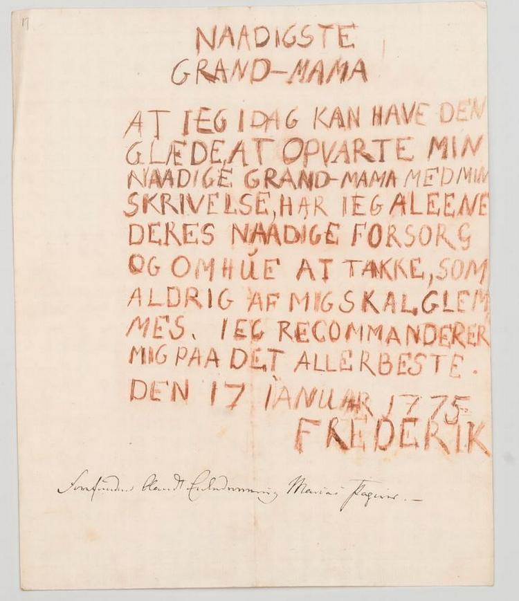 Den seks-årige kronprins Frederik var ydmyg, da han skrev dette lille brev til sin ’Grand-Mama’ i 1775. Ni år senere gennemførte han et statskup, der betød, at hun mistede al politisk indflydelse. Ikke desto mindre bevarede hun prinsens barndomsbrev i sit arkiv. Foto: Asger Svane-Knudsen/Rigsarkivet
