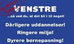 I forbindelse med Venstres landsmøde i weekenden har Danmarks Socialdemokratiske Ungdom (DSU) sat sloganet  Venstre   så ved du, det bli r til noget  i sammenhæng med seks forhold, de mener er blevet forværret under VK-regeringen. 
