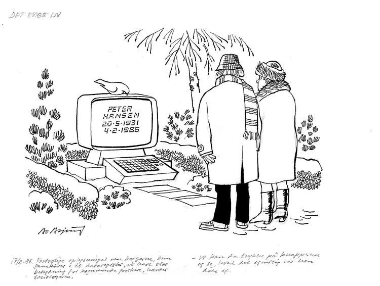 DET EVIGE LIV. Under Dagens tegning 17. februar 1986 læste man: Fortrolige oplysninger om borgerne, som samkøres i et dataregister, vil have stor betydning for kommende forskere, hævder sociologerne. - Vi kan da trykke på knapperne og se, hvad det egentlig var, han døde af. Tegning: Bo Bojesen 