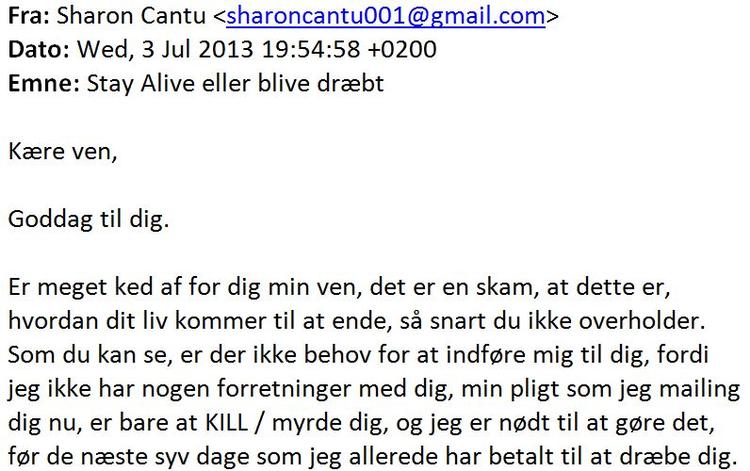 dødstrusler. Hvis ikke modtageren af denne mail svarer inden 48 timer og indgår forhandlinger om en pris, vil vedkommende og eventuelt også familien blive myrdet. 