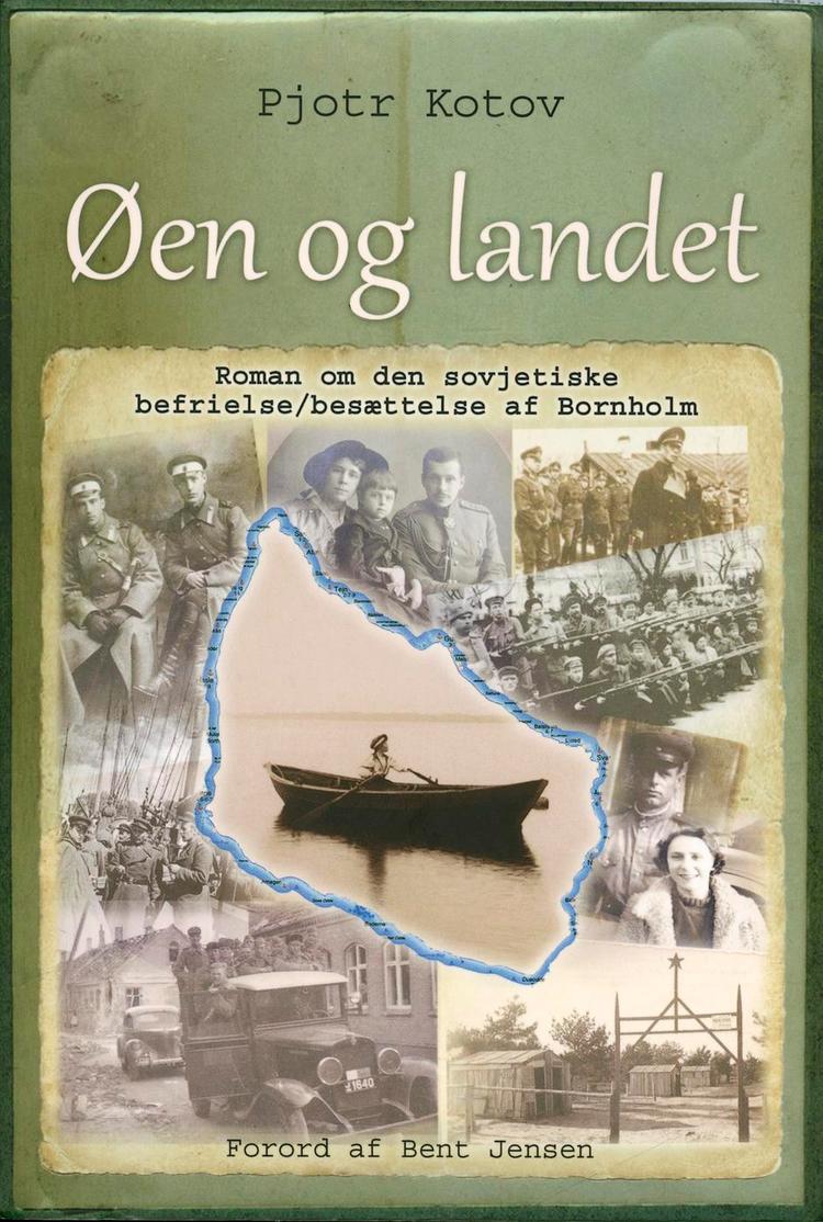 besættelse. Pjotr Kotovs roman 'Øen og landet'. fortæller om russerne på Bornholm i skæbneåret og foråret 1945. 
