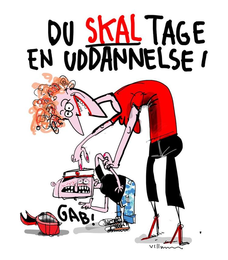 Uddannelse. Billedtekst: Du SKAL tage en uddannelse. Tegning: Jørn Villumsen 