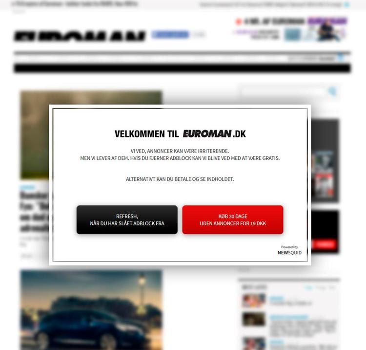 Velkommen. Siden juni er læsere af Euromans onlinemagasin blevet mødt med denne besked, hvis de har haft en adblocker slået til. Vi lever jo af de øjne, vi kan sælge til vores annoncører, lyder det fra Euroman. 