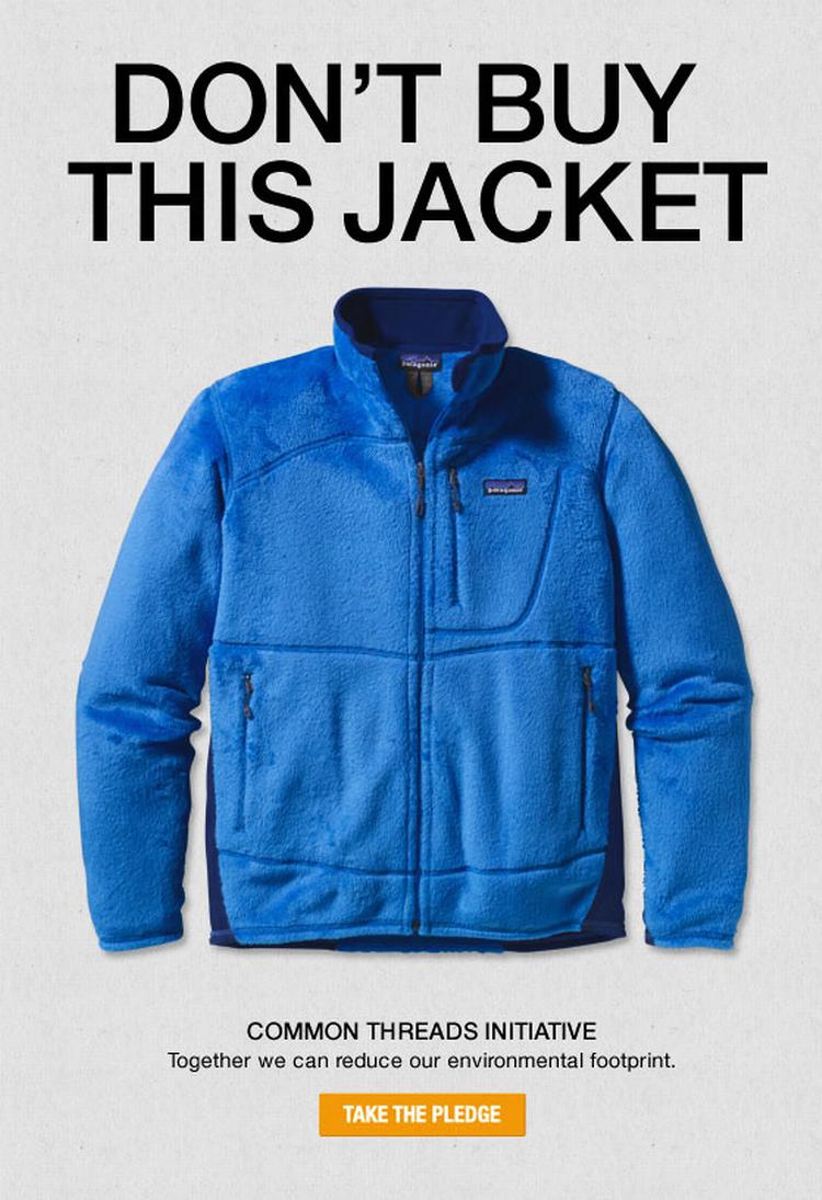 genbrug. Patagonias kampagne 'Don't Buy This Jacket' er et radikalt forsøg på at dæmpe overforbrug af tøj. Den blev søsat op til shoppedagen black friday i 2011 og gentaget til nethandlens cyber monday. Man lægger i stedet op til, at tøjet repareres, og firmaet guider på sin hjemmeside til alt fra lapning af dunjakker til genanvendelse. Pr-foto 